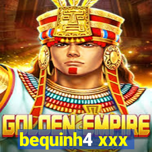 bequinh4 xxx